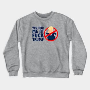 You Had Me At Fuck Trump Funny Crewneck Sweatshirt